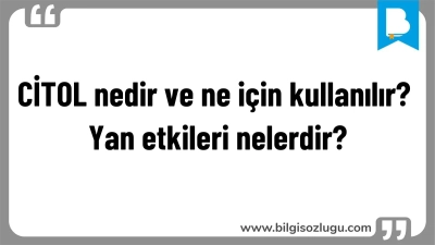 CİTOL nedir ve ne için kullanılır? Yan etkileri nelerdir?