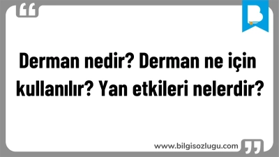 Derman nedir? Derman ne için kullanılır? Yan etkileri nelerdir?